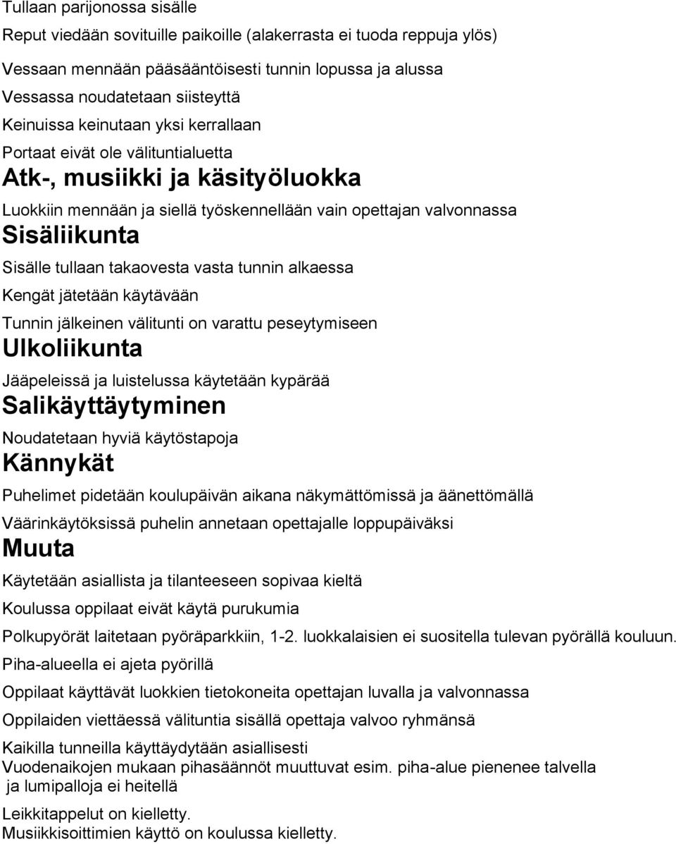 takaovesta vasta tunnin alkaessa Kengät jätetään käytävään Tunnin jälkeinen välitunti on varattu peseytymiseen Ulkoliikunta Jääpeleissä ja luistelussa käytetään kypärää Salikäyttäytyminen Noudatetaan