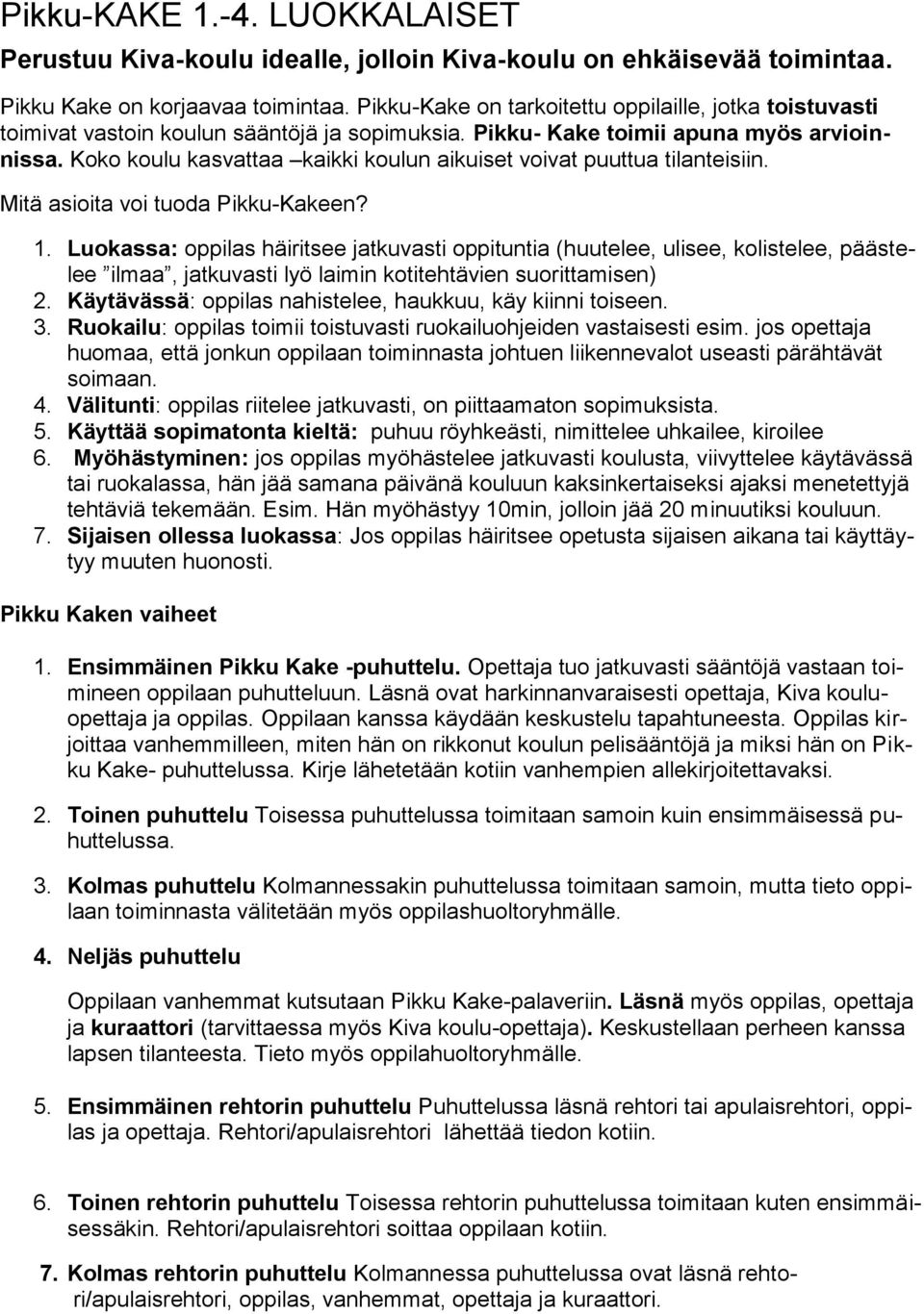 Koko koulu kasvattaa kaikki koulun aikuiset voivat puuttua tilanteisiin. Mitä asioita voi tuoda Pikku-Kakeen? 1.