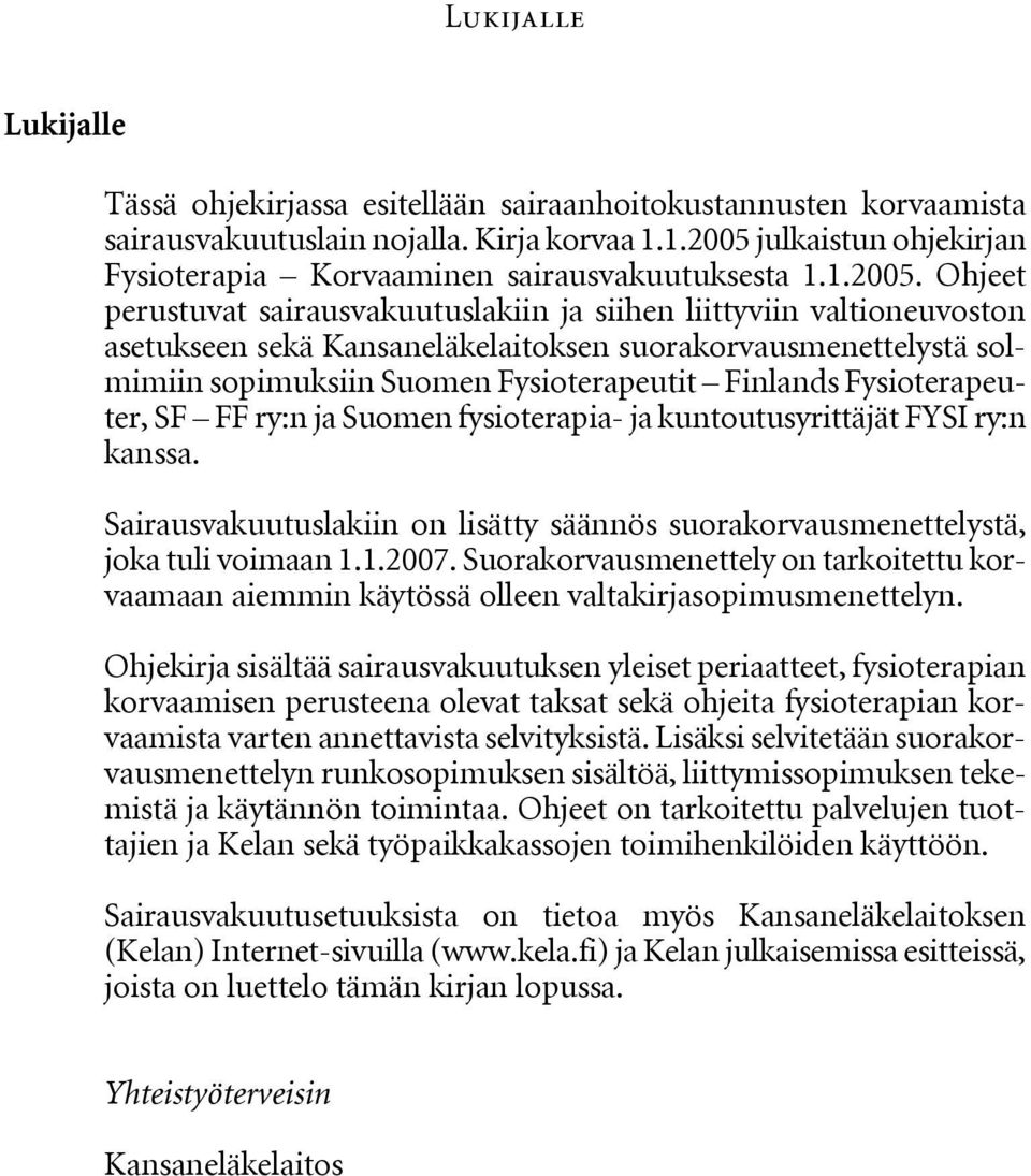 julkaistun ohjekirjan Fysioterapia Korvaaminen sairausvakuutuksesta 1.1.2005.