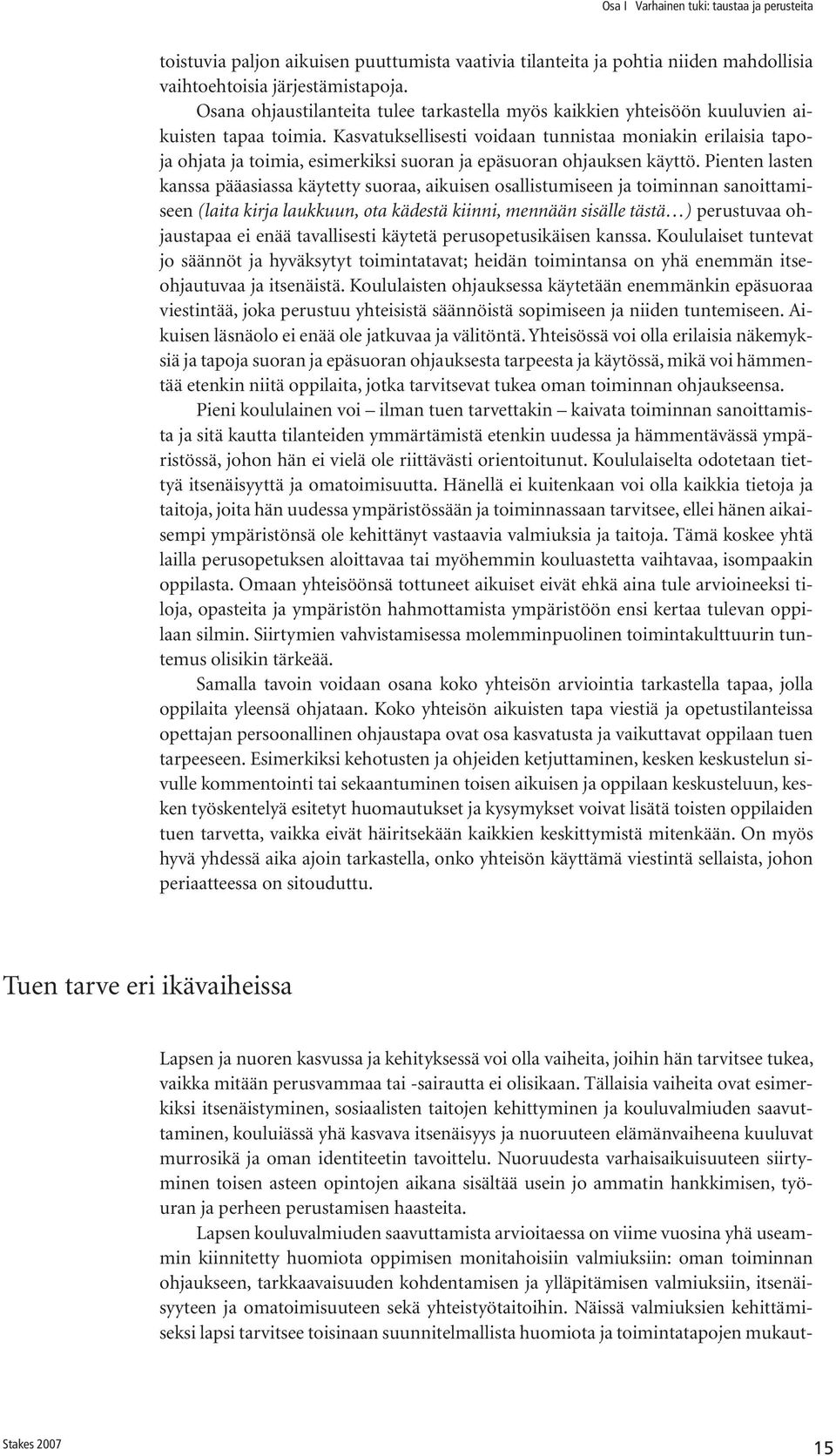 Kasvatuksellisesti voidaan tunnistaa moniakin erilaisia tapoja ohjata ja toimia, esimerkiksi suoran ja epäsuoran ohjauksen käyttö.