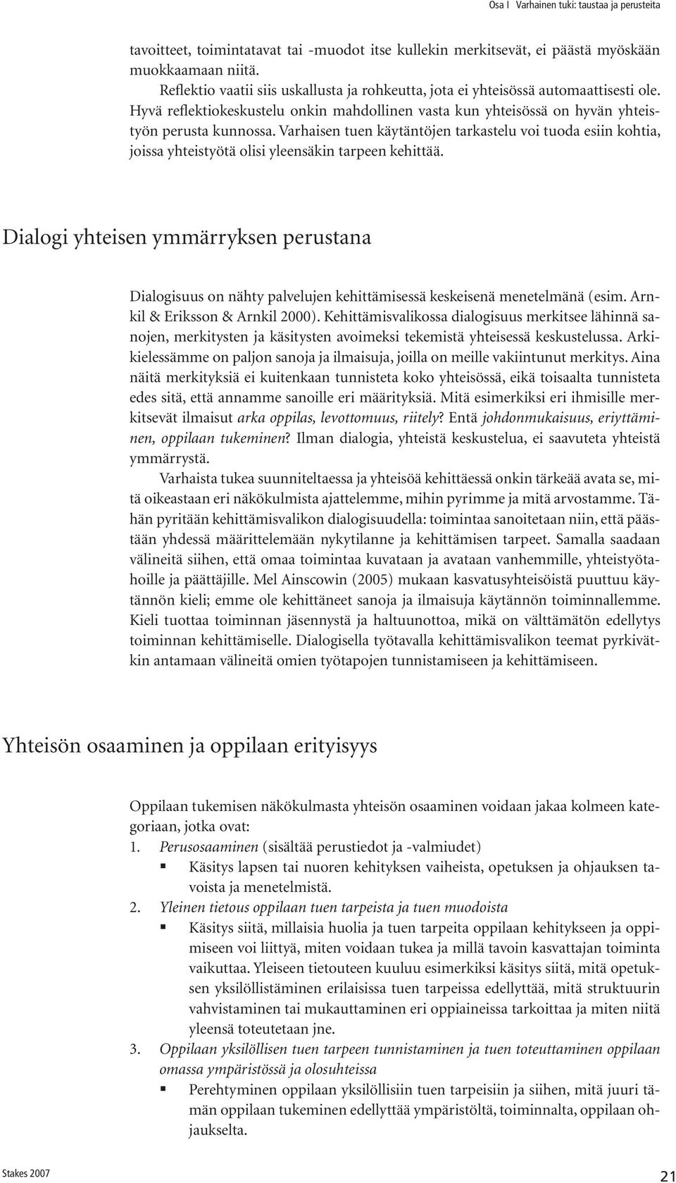 Varhaisen tuen käytäntöjen tarkastelu voi tuoda esiin kohtia, joissa yhteistyötä olisi yleensäkin tarpeen kehittää.