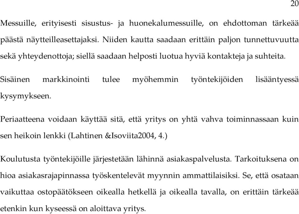 Sisäinen markkinointi tulee myöhemmin työntekijöiden lisääntyessä kysymykseen.