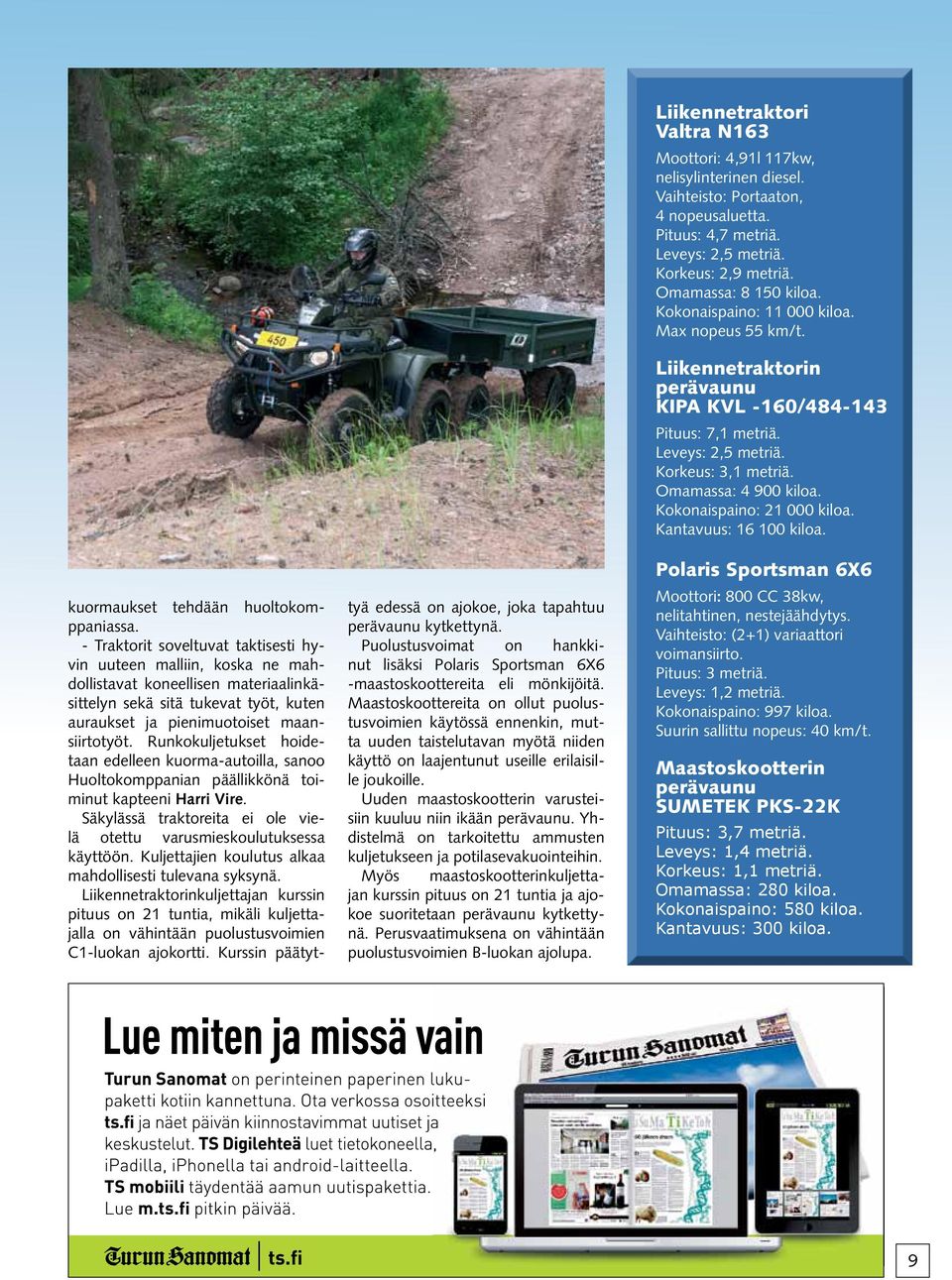 Runkokuljetukset hoidetaan edelleen kuorma-autoilla, sanoo Huoltokomppanian päällikkönä toiminut kapteeni Harri Vire. Säkylässä traktoreita ei ole vielä otettu varusmieskoulutuksessa käyttöön.