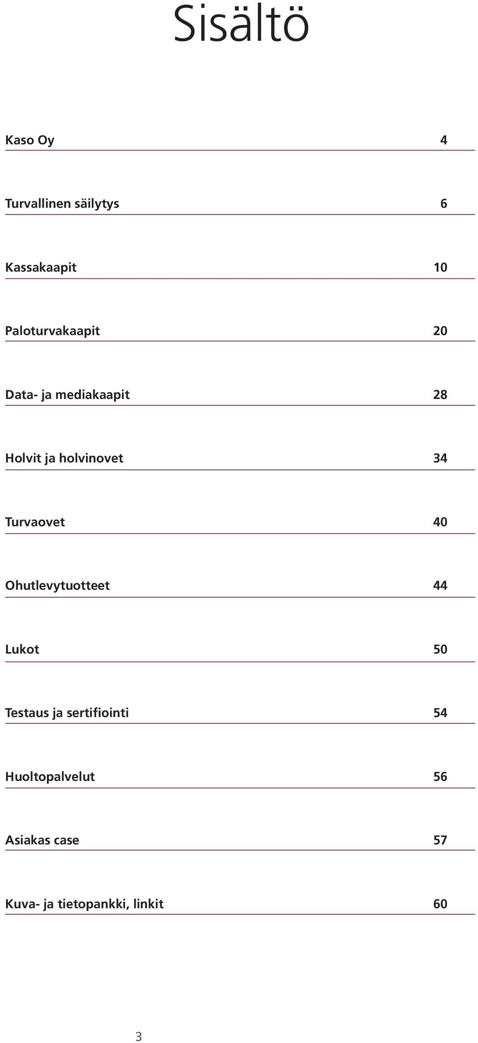 34 Turvaovet 40 Ohutlevytuotteet 44 Lukot 50 Testaus ja