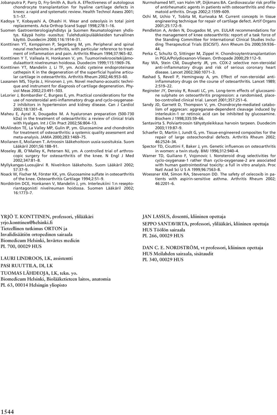 Suomen Gastroenterologiayhdistys ja Suomen Reumatologinen yhdistys. Käypä hoito -suositus: Tulehduskipulääkkeiden turvallinen käyttö. Duodecim 2000;116:1914 31.