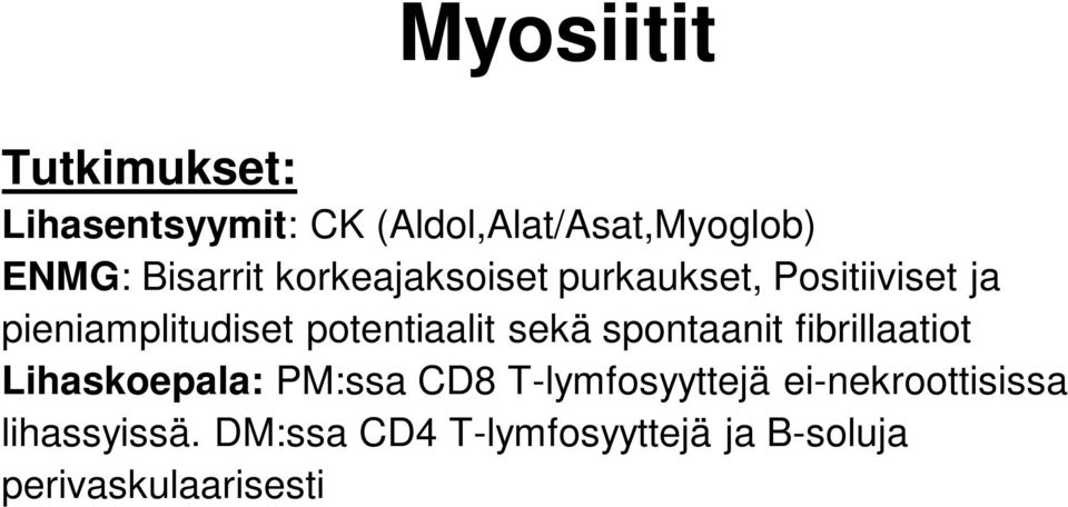 DM:ssa CD4 T-lymfosyyttejä ja B-soluja perivaskulaarisesti lihassyiden nekroosia, degeneraatiota ja Fagosytoosia.