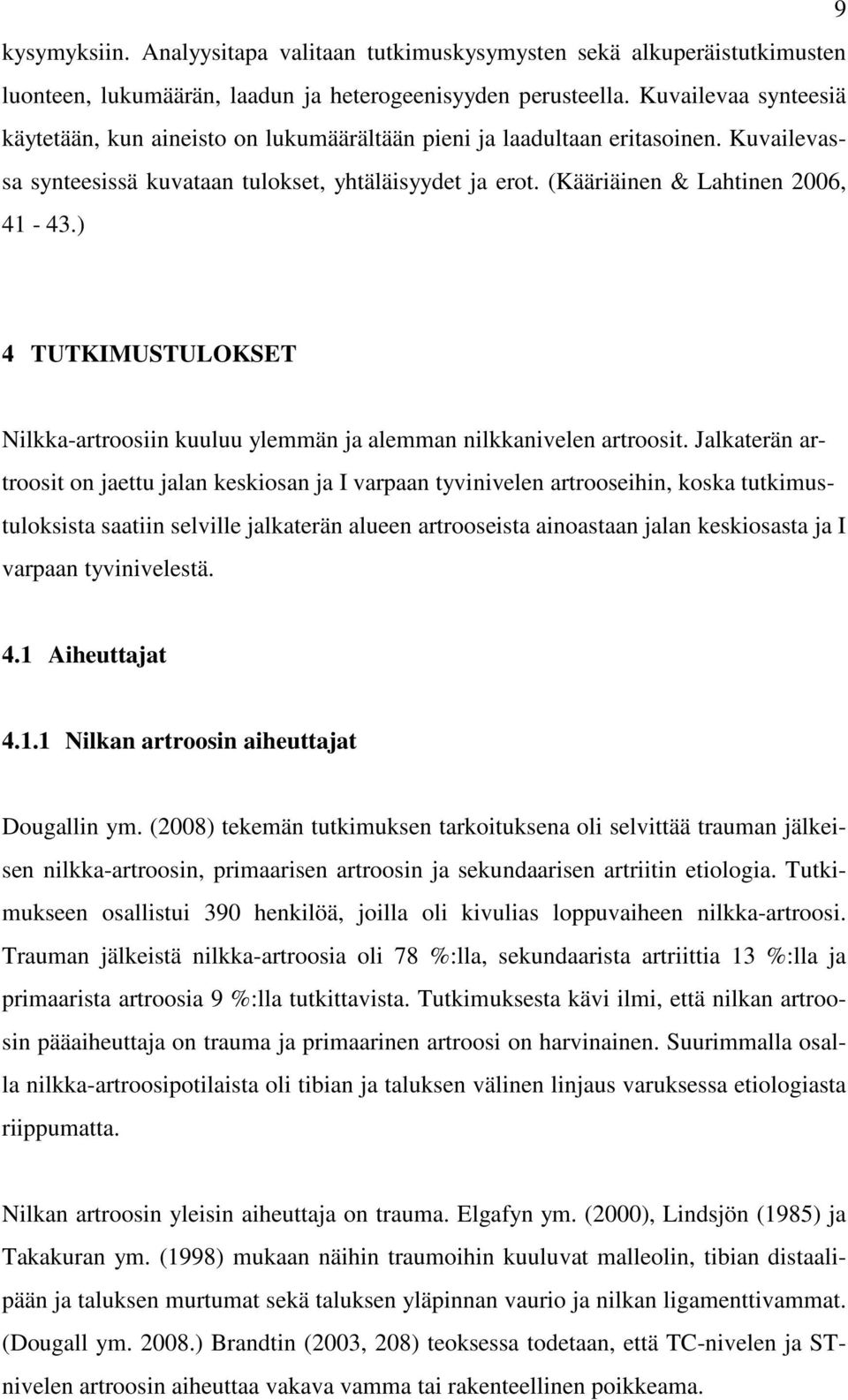 ) 4 TUTKIMUSTULOKSET Nilkka-artroosiin kuuluu ylemmän ja alemman nilkkanivelen artroosit.