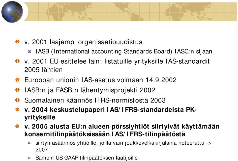 2002 IASB:n ja FASB:n lähentymisprojekti 2002 Suomalainen käännös IFRS-normistosta 2003 v.