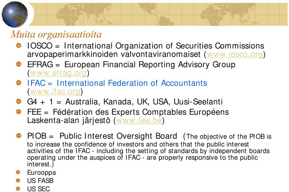 org) G4 + 1 = Australia, Kanada, UK, USA, Uusi-Seelanti FEE = Fédération des Experts Comptables Européens Laskenta-alan järjestö (www.fee.