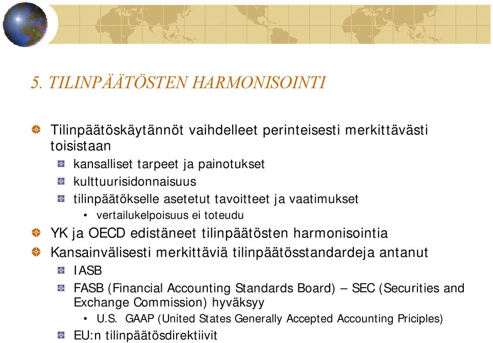 edistäneet tilinpäätösten harmonisointia Kansainvälisesti merkittäviä tilinpäätösstandardeja antanut IASB FASB (Financial Accounting