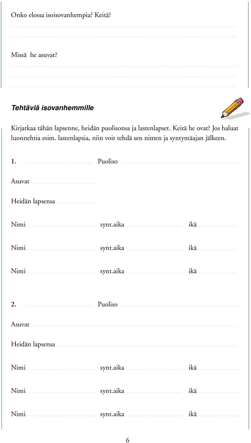 ............... Nimi............................ synt.aika....................... ikä................ Nimi............................ synt.aika....................... ikä................ Nimi............................ synt.aika....................... ikä................ 2.