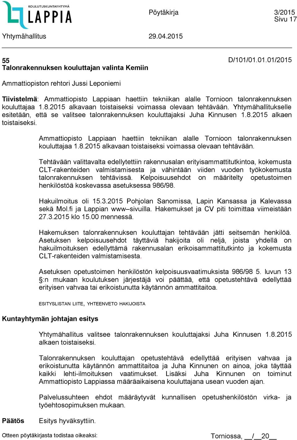 2015 alkavaan toistaiseksi voimassa olevaan tehtävään. Yhtymähallitukselle esitetään, että se valitsee talonrakennuksen kouluttajaksi Juha Kinnusen 1.8.2015 alkaen toistaiseksi.