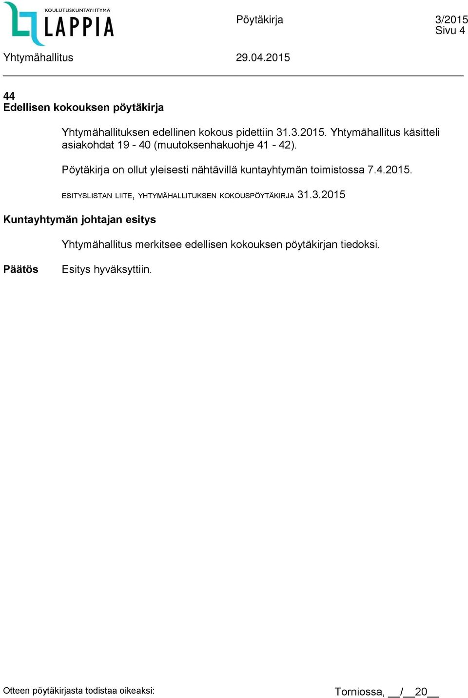 Pöytäkirja on ollut yleisesti nähtävillä kuntayhtymän toimistossa 7.4.2015.