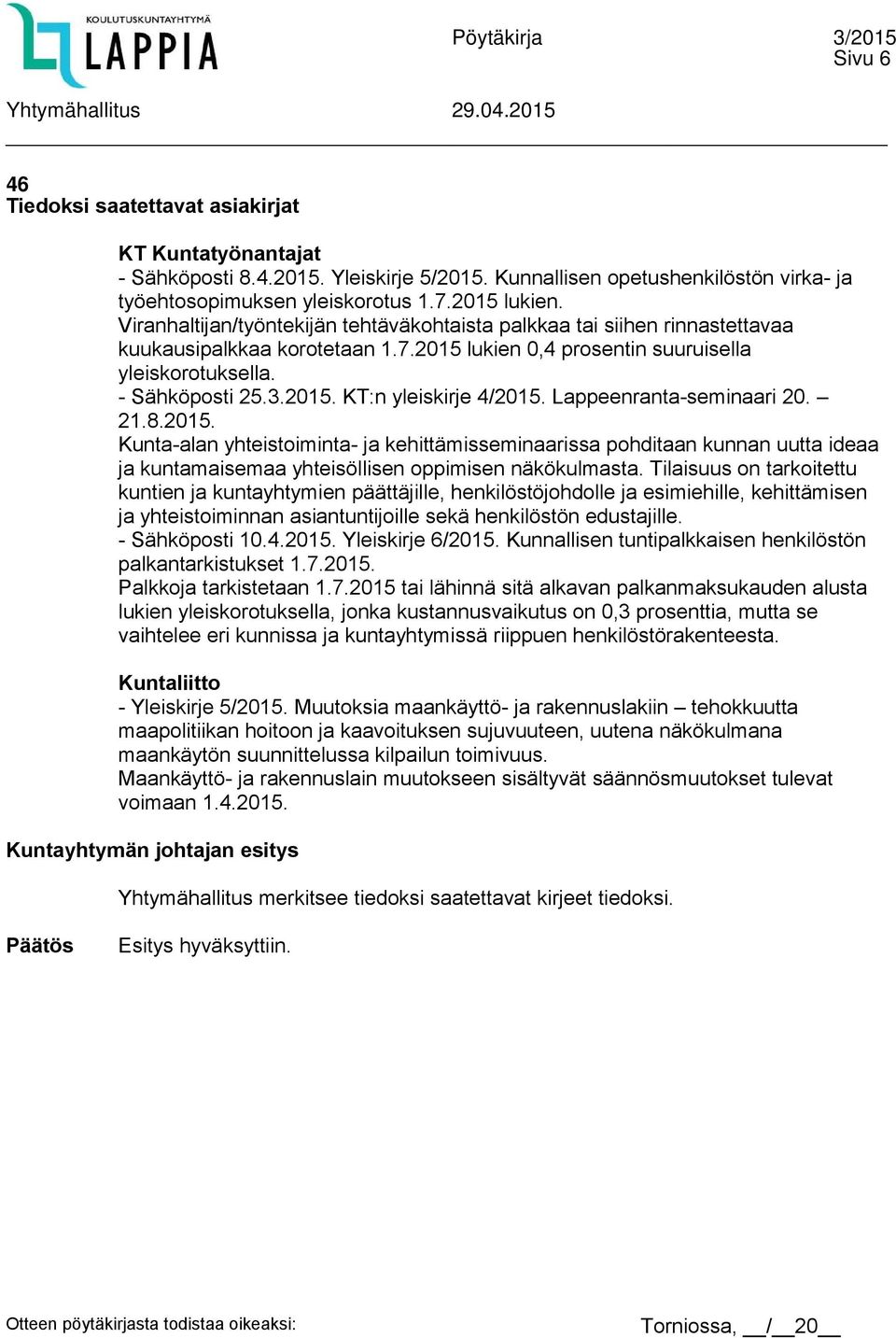 Lappeenranta-seminaari 20. 21.8.2015. Kunta-alan yhteistoiminta- ja kehittämisseminaarissa pohditaan kunnan uutta ideaa ja kuntamaisemaa yhteisöllisen oppimisen näkökulmasta.