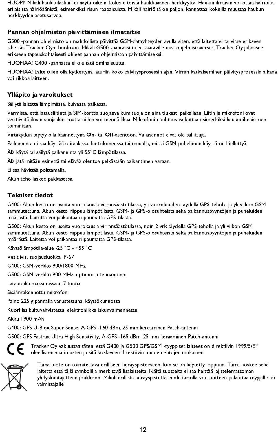 Pannan ohjelmiston päivittäminen ilmateitse G500 -pannan ohjelmisto on mahdollista päivittää GSM-datayhteyden avulla siten, että laitetta ei tarvitse erikseen lähettää Tracker Oy:n huoltoon.