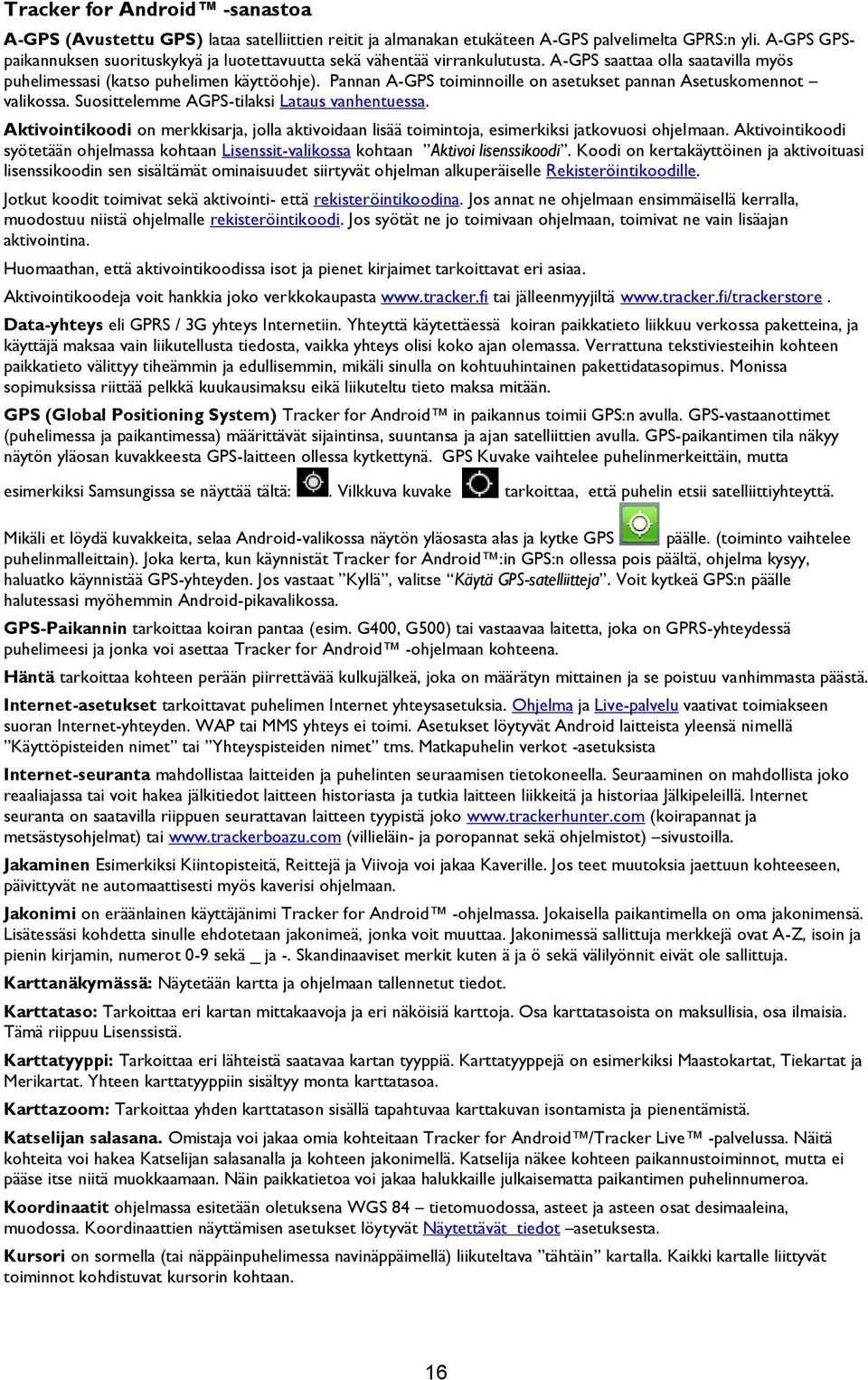 Pannan A-GPS toiminnoille on asetukset pannan Asetuskomennot valikossa. Suosittelemme AGPS-tilaksi Lataus vanhentuessa.