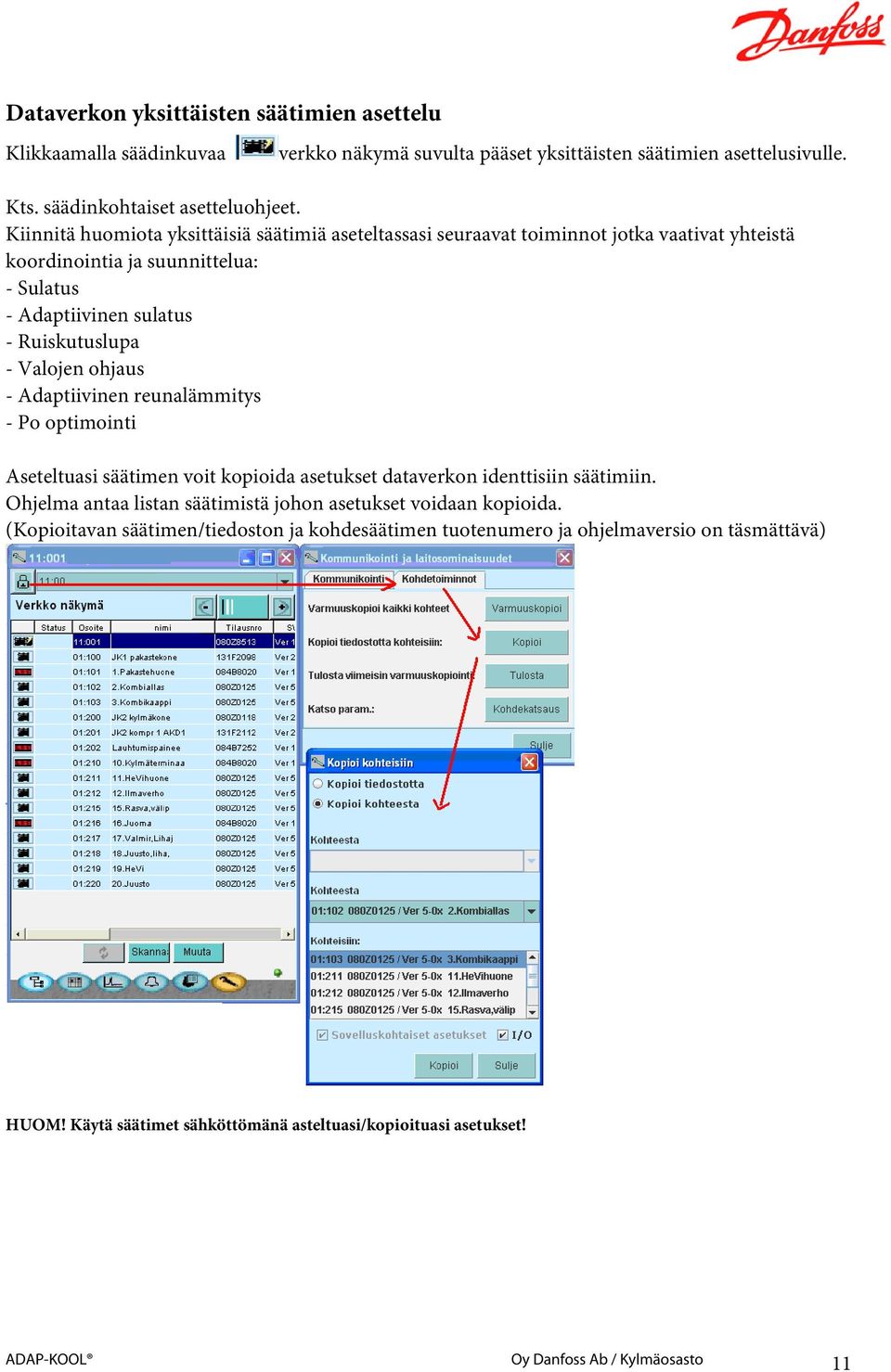 ohjaus - Adaptiivinen reunalämmitys - Po optimointi Aseteltuasi säätimen voit kopioida asetukset dataverkon identtisiin säätimiin.