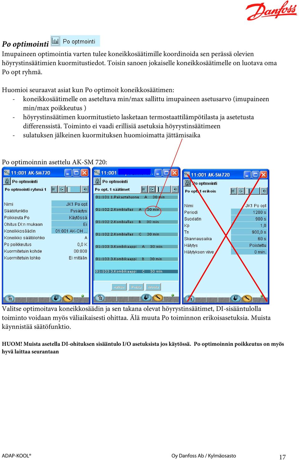 Huomioi seuraavat asiat kun Po optimoit koneikkosäätimen: - koneikkosäätimelle on aseteltava min/max sallittu imupaineen asetusarvo (imupaineen min/max poikkeutus ) - höyrystinsäätimen kuormitustieto