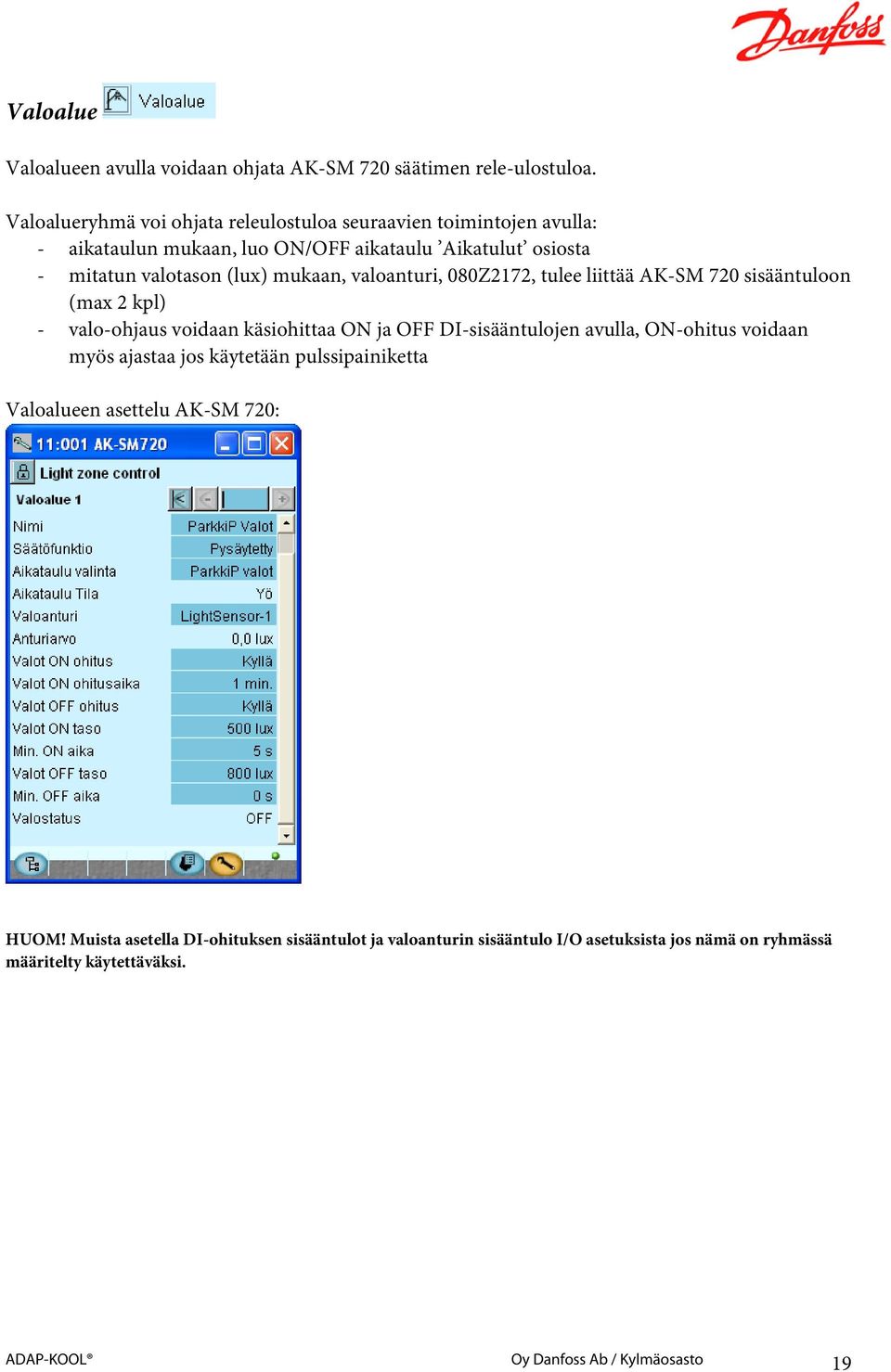 mukaan, valoanturi, 080Z2172, tulee liittää AK-SM 720 sisääntuloon (max 2 kpl) - valo-ohjaus voidaan käsiohittaa ON ja OFF DI-sisääntulojen avulla, ON-ohitus