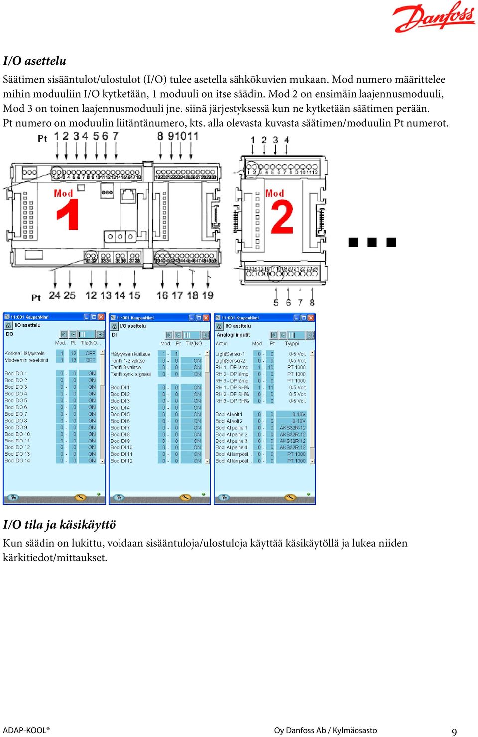 Mod 2 on ensimäin laajennusmoduuli, Mod 3 on toinen laajennusmoduuli jne. siinä järjestyksessä kun ne kytketään säätimen perään.