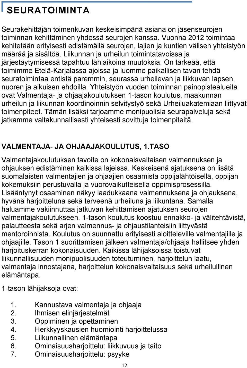 Liikunnan ja urheilun toimintatavoissa ja järjestäytymisessä tapahtuu lähiaikoina muutoksia.