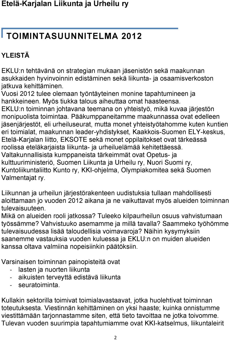 EKLU:n toiminnan johtavana teemana on yhteistyö, mikä kuvaa järjestön monipuolista toimintaa.