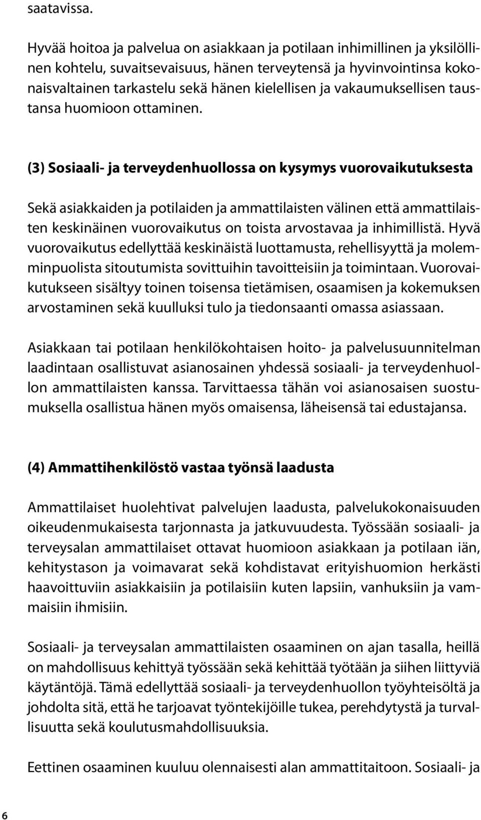 vakaumuksellisen taustansa huomioon ottaminen.