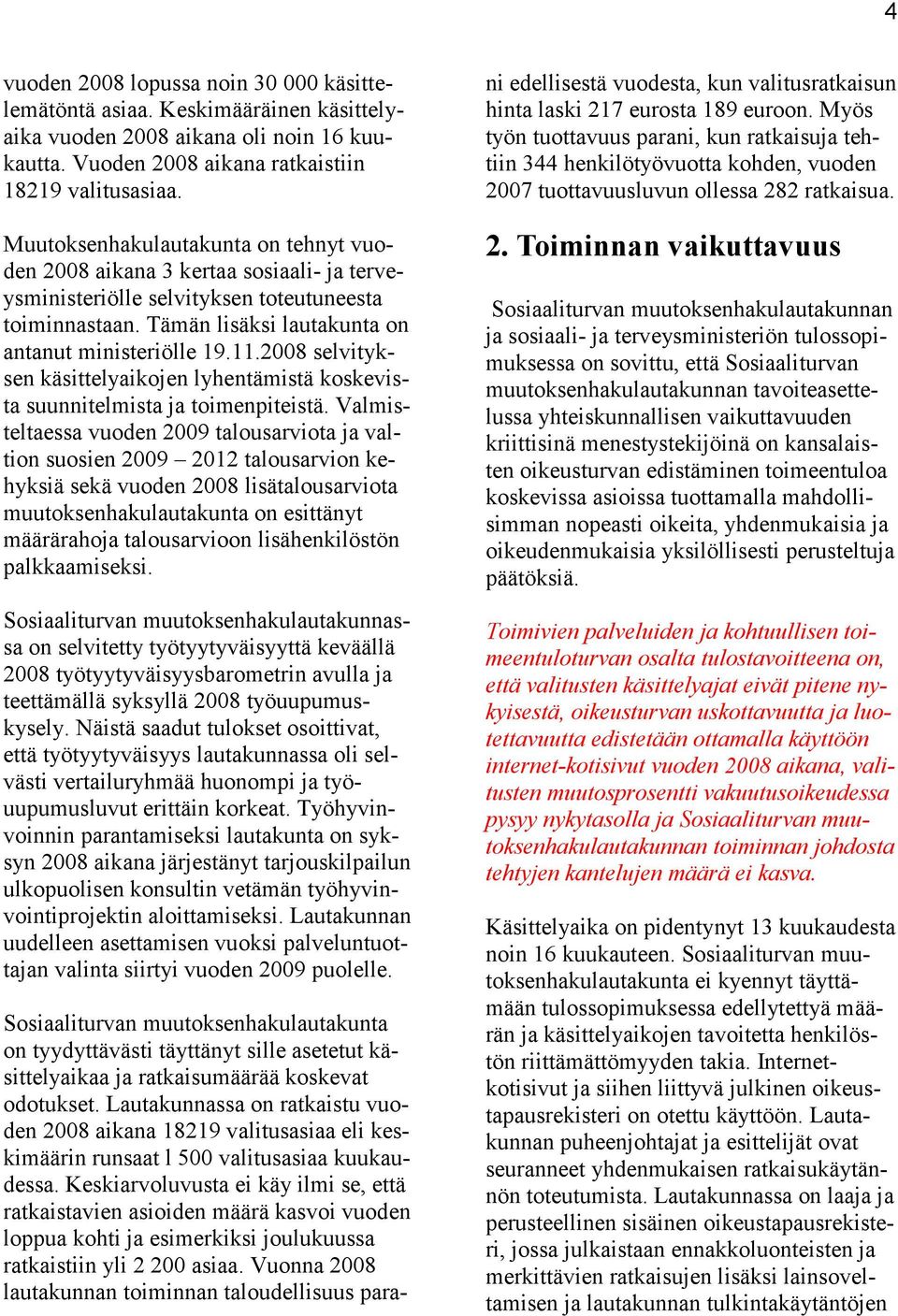 2008 selvityksen käsittelyaikojen lyhentämistä koskevista suunnitelmista ja toimenpiteistä.