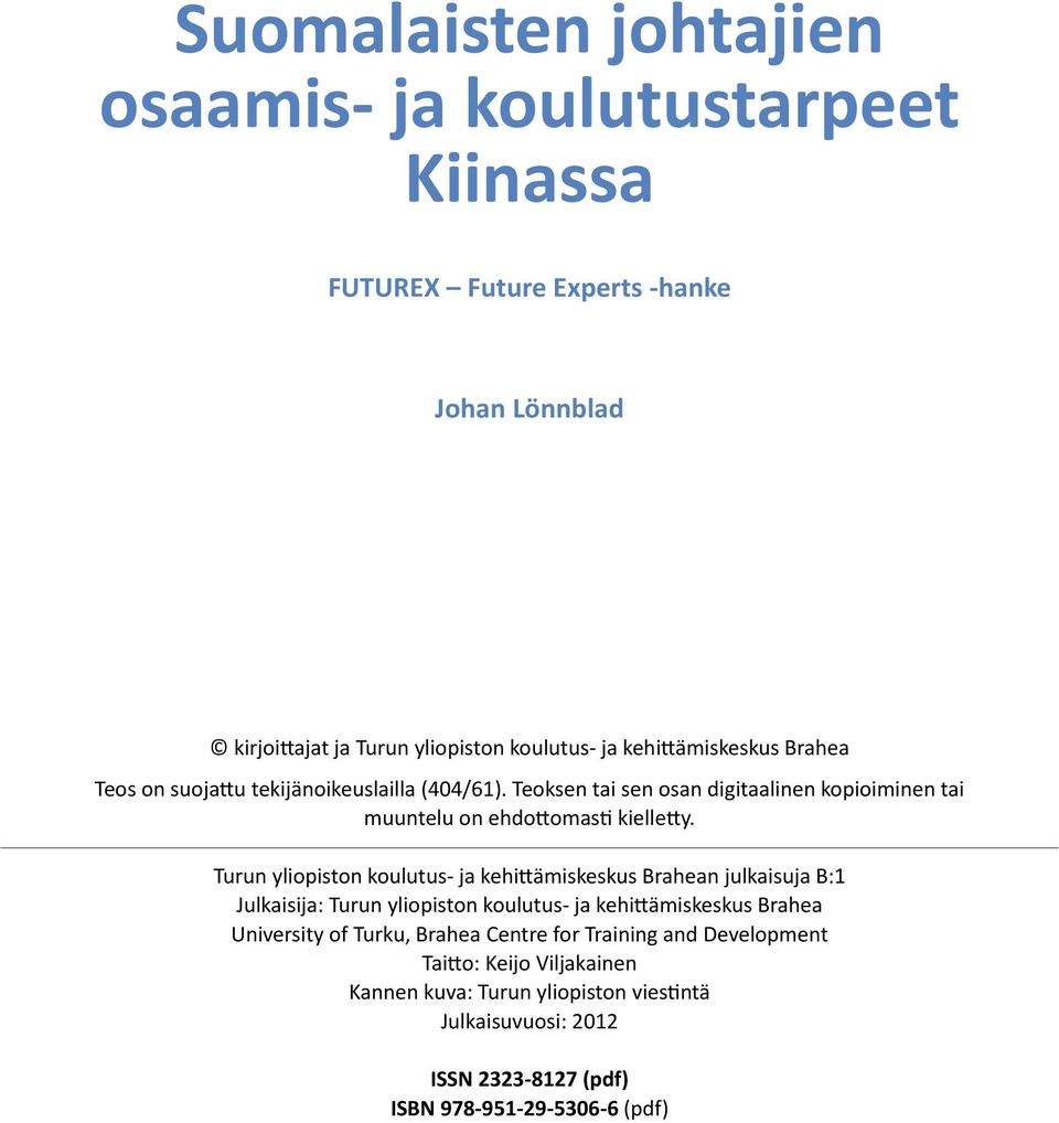 Turun yliopiston koulutus- ja kehittämiskeskus Brahean julkaisuja B:1 Julkaisija: Turun yliopiston koulutus- ja kehittämiskeskus Brahea University of Turku,