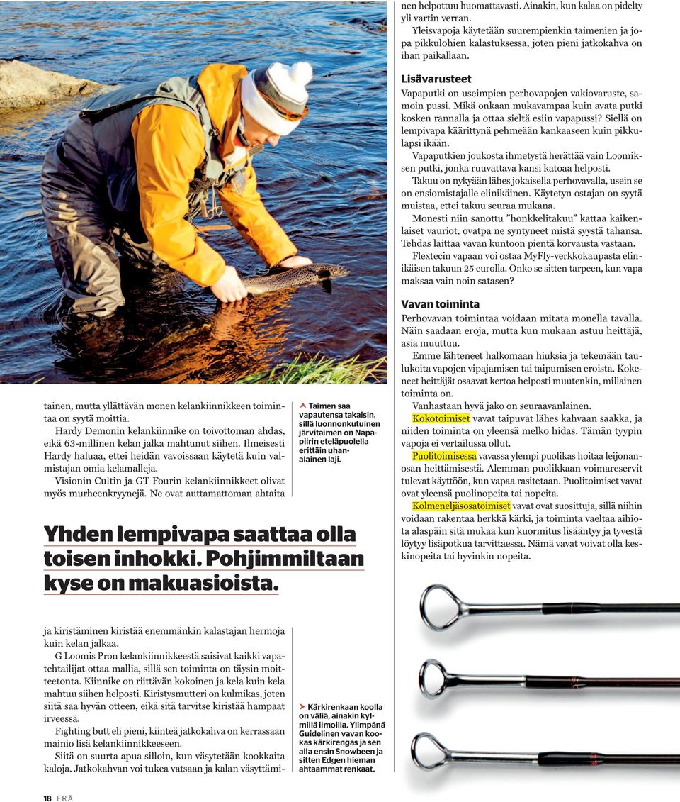 Lisävarusteet Vapaputki on useimpien perhovapojen vakiovaruste, samoin pussi. Mikä onkaan mukavampaa kuin avata putki kosken rannalla ja ottaa sieltä esiin vapapussi?