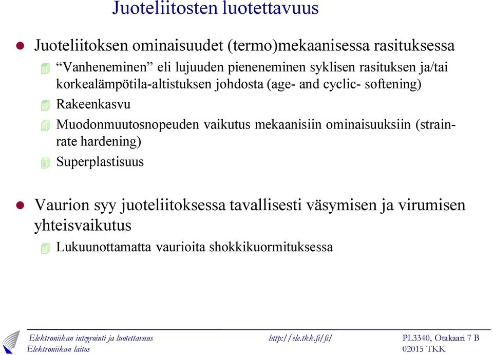 Rakeenkavu 4 Muodonmuutonopeuden vaikutu mekaaniiin ominaiuukiin (trainrate hardening) 4 Superplatiuu