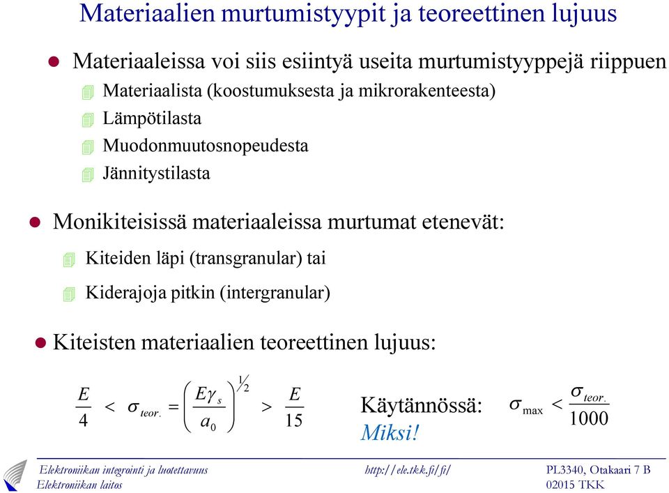 Monikiteiiä materiaaleia murtumat etenevät: 4 Kiteiden läpi (trangranular) tai 4 Kiderajoja pitkin