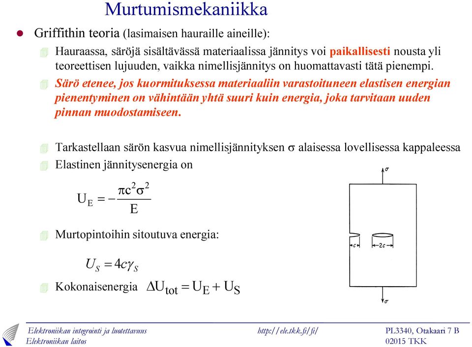 4 Särö etenee, jo kuormitukea materiaaliin varatoituneen elatien energian pienentyminen on vähintään yhtä uuri kuin energia, joka tarvitaan