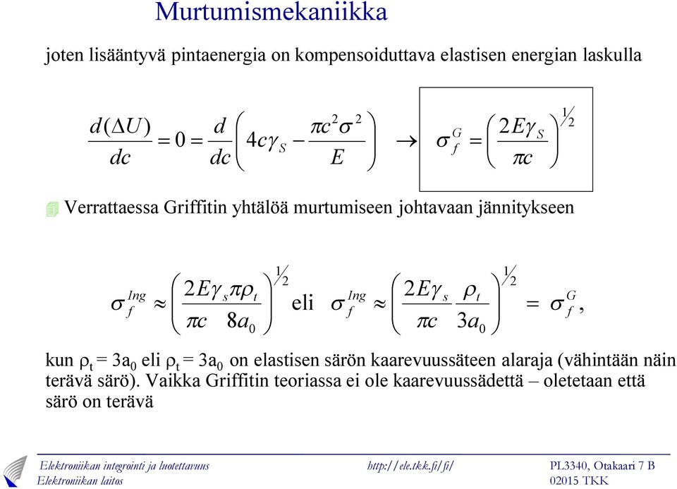 Vaikka Griffitin teoriaa ei ole kaarevuuädettä oletetaan että ärö on terävä 1 4 0 ) ( ø ö ç è æ = ø ö ç ç è æ - = = D c E E