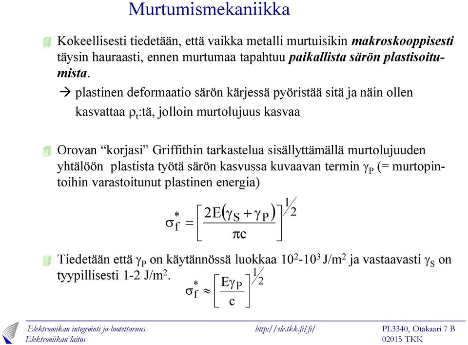 à platinen deformaatio ärön kärjeä pyöritää itä ja näin ollen kavattaa r t :tä, jolloin murtolujuu kavaa 4 Orovan korjai Griffithin tarkatelua