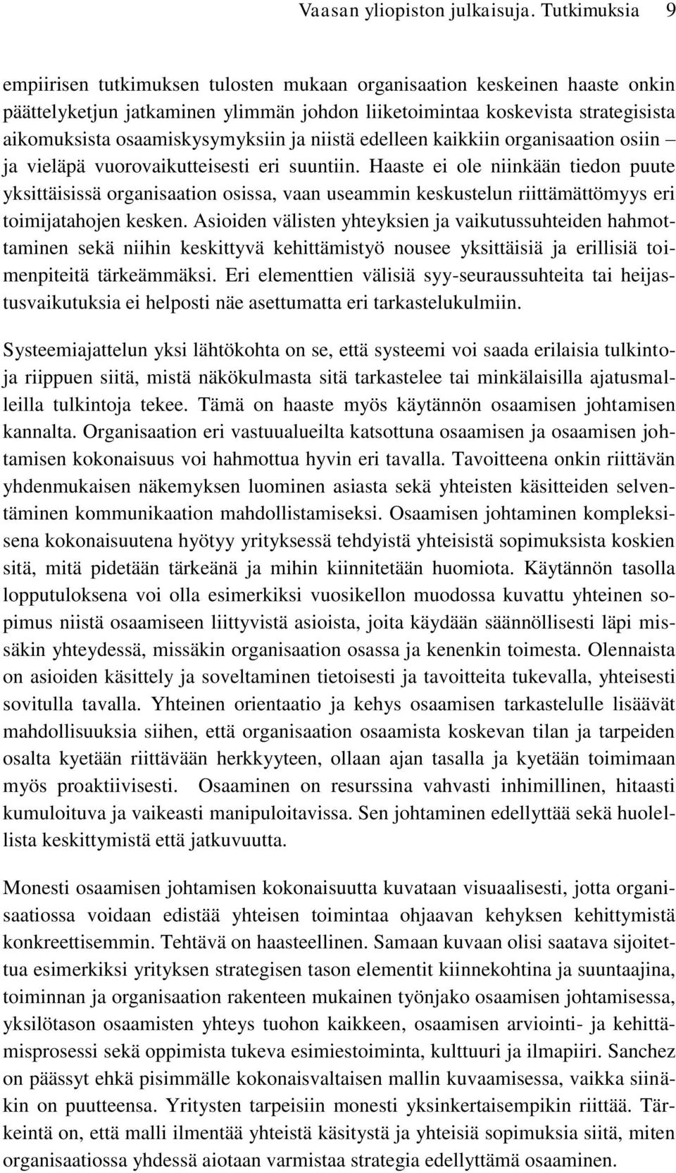 osaamiskysymyksiin ja niistä edelleen kaikkiin organisaation osiin ja vieläpä vuorovaikutteisesti eri suuntiin.