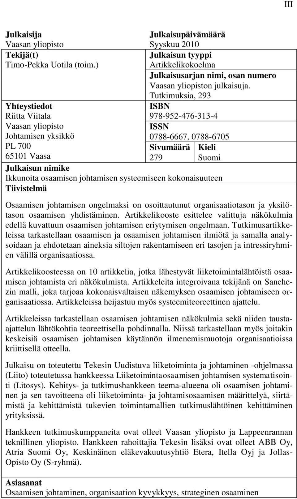 Ikkunoita osaamisen johtamisen systeemiseen kokonaisuuteen Tiivistelmä Osaamisen johtamisen ongelmaksi on osoittautunut organisaatiotason ja yksilötason osaamisen yhdistäminen.