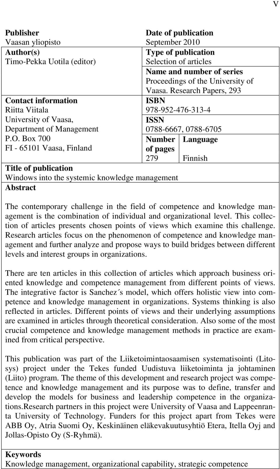 Box 700 FI - 65101 Vaasa, Finland Number of pages Language 279 Finnish Title of publication Windows into the systemic knowledge management Abstract The contemporary challenge in the field of