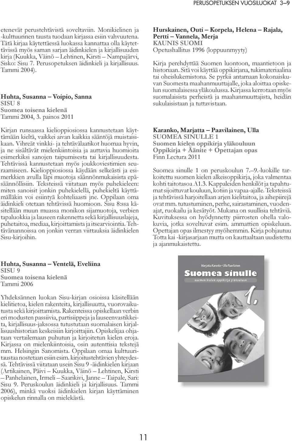 Perusopetuksen äidinkieli ja kirjallisuus. Tammi 2004). Huhta, Susanna Voipio, Sanna SISU 8 Suomea toisena kielenä Tammi 2004, 3.