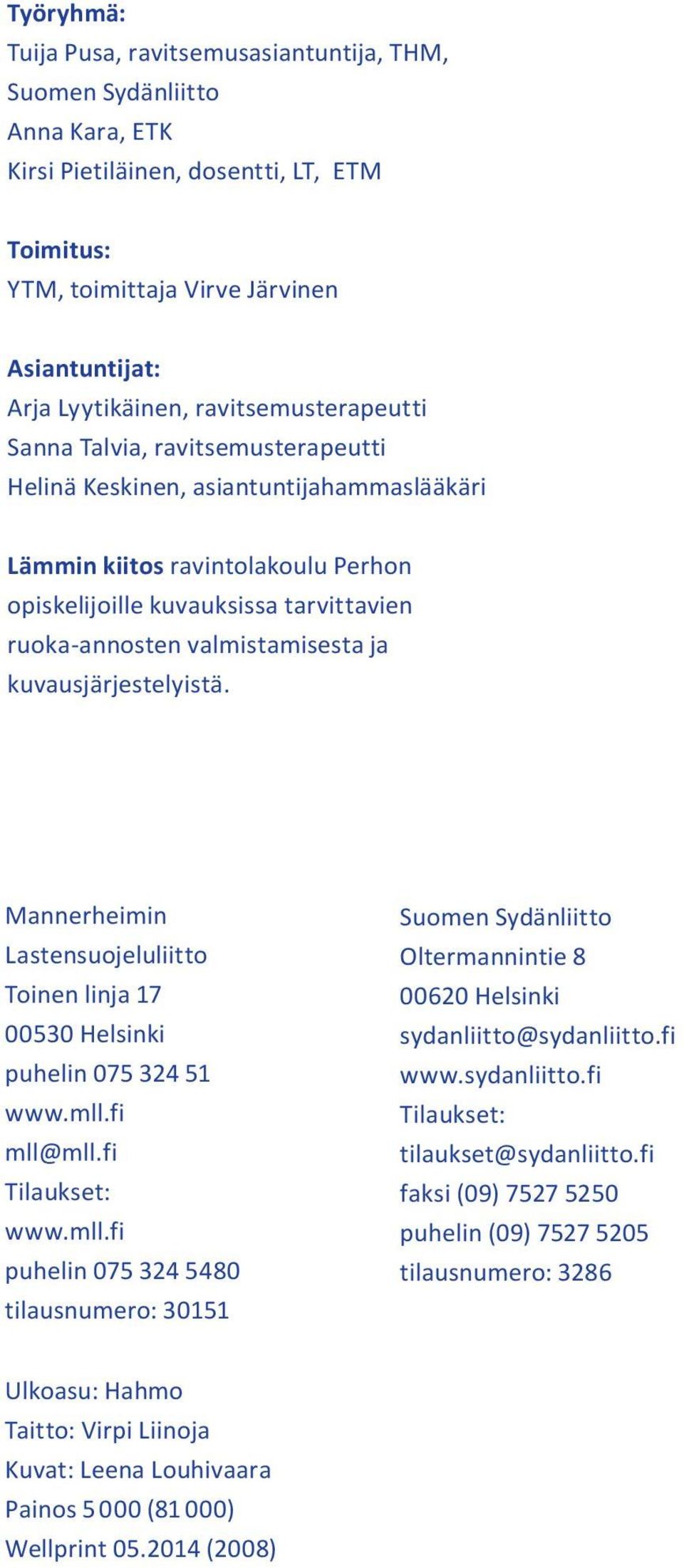 valmistamisesta ja kuvausjärjestelyistä. Mannerheimin Lastensuojeluliitto Toinen linja 17 00530 Helsinki puhelin 075 324 51 www.mll.