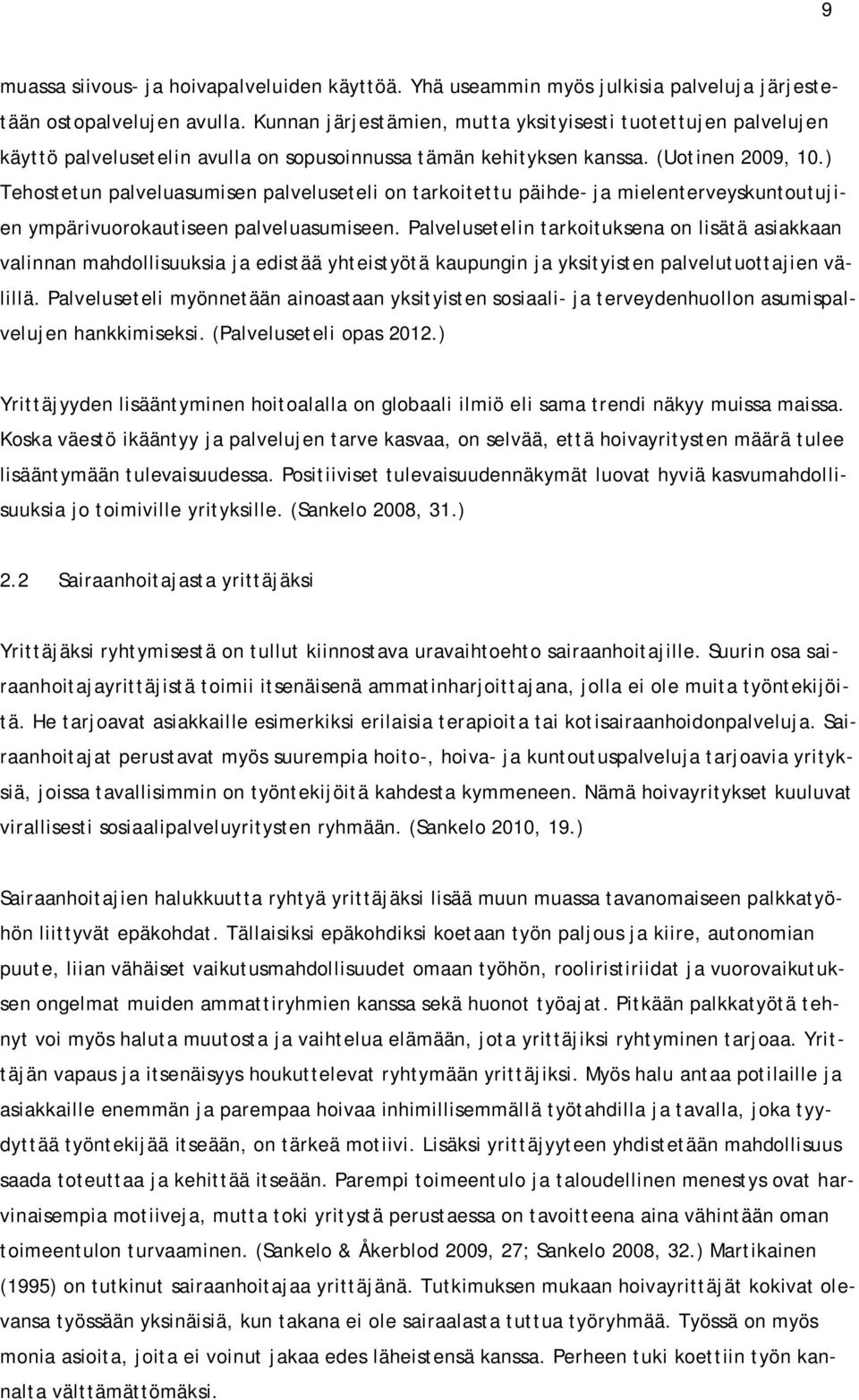 ) Tehostetun palveluasumisen palveluseteli on tarkoitettu päihde- ja mielenterveyskuntoutujien ympärivuorokautiseen palveluasumiseen.