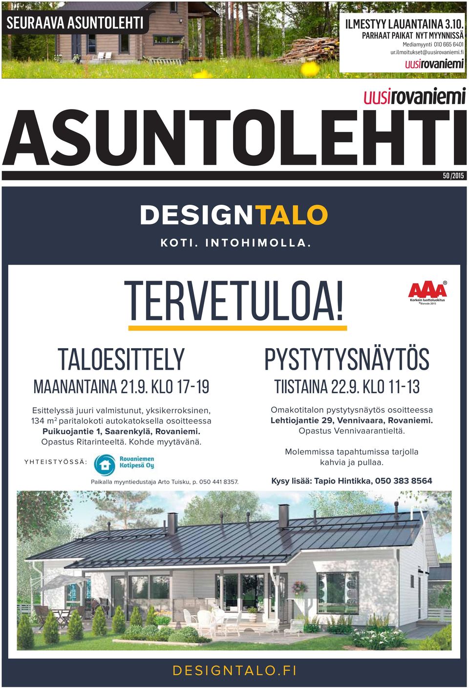 taloesittely maanantaina 21.9. klo 17-19 Esittelyssä juuri valmistunut, yksikerroksinen, 134 m 2 paritalokoti autokatoksella osoitteessa Puikuojantie 1, Saarenkylä, Rovaniemi. Opastus Ritarinteeltä.