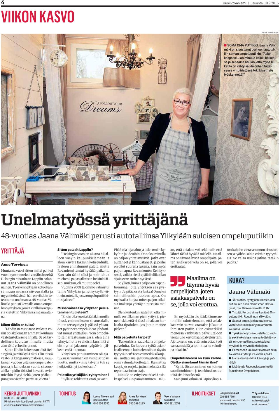 Unelmatyössä yrittäjänä 48-vuotias Jaana Välimäki perusti autotalliinsa Ylikylään suloisen ompeluputiikin YRITTÄJÄ Anne Torvinen Muutama vuosi sitten miltei pariksi vuosikymmeneksi venähtäneeltä