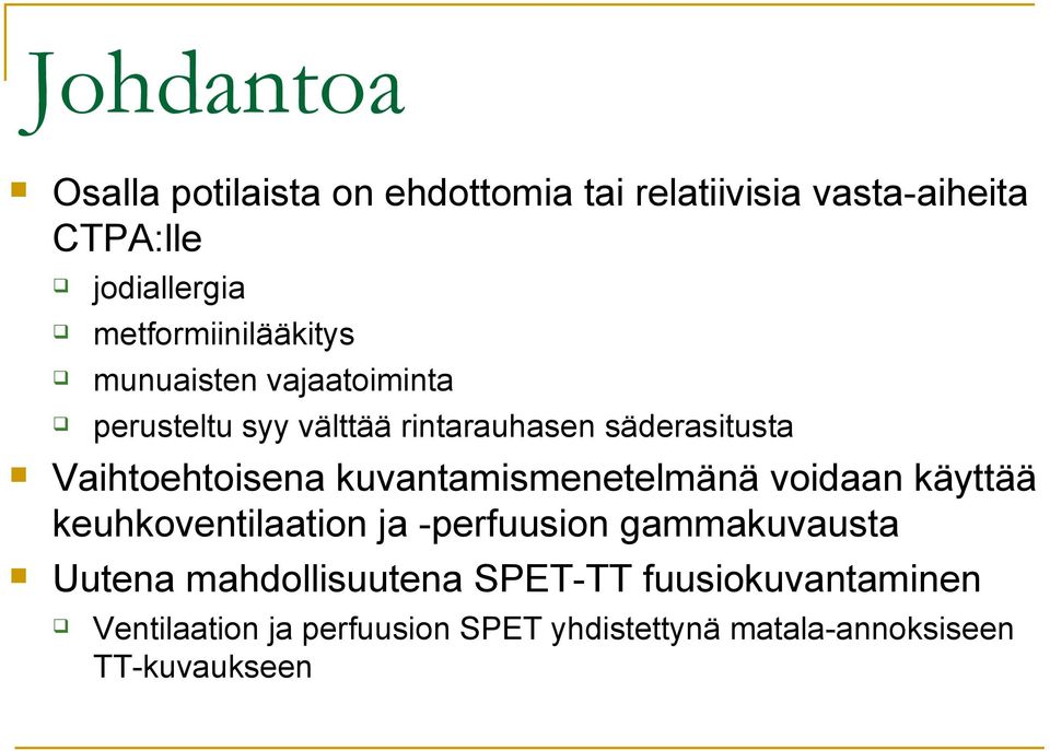 Vaihtoehtoisena kuvantamismenetelmänä voidaan käyttää keuhkoventilaation ja -perfuusion gammakuvausta