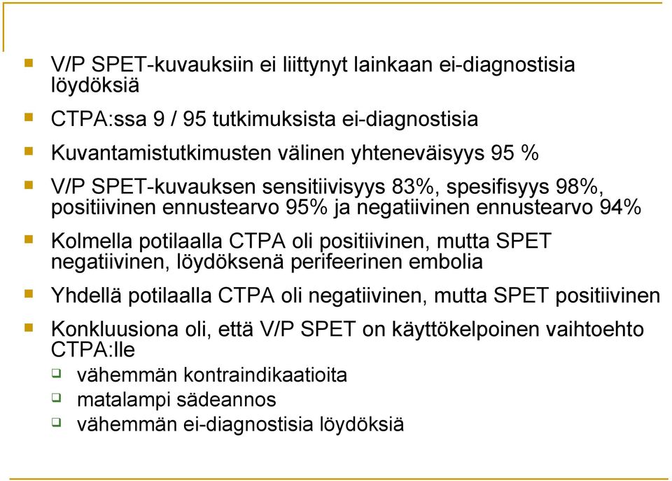 potilaalla CTPA oli positiivinen, mutta SPET negatiivinen, löydöksenä perifeerinen embolia Yhdellä potilaalla CTPA oli negatiivinen, mutta SPET