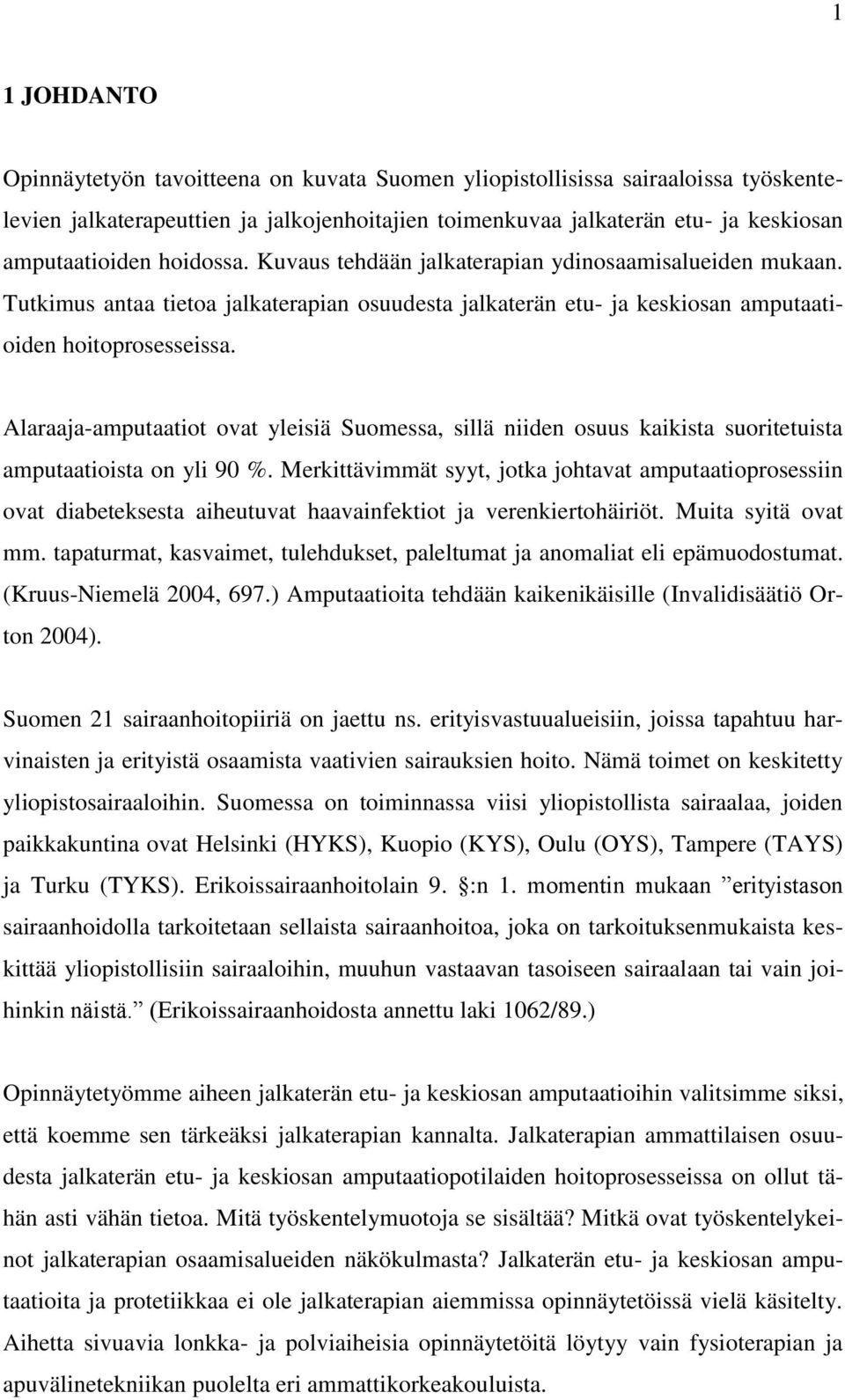 Alaraaja-amputaatiot ovat yleisiä Suomessa, sillä niiden osuus kaikista suoritetuista amputaatioista on yli 90 %.