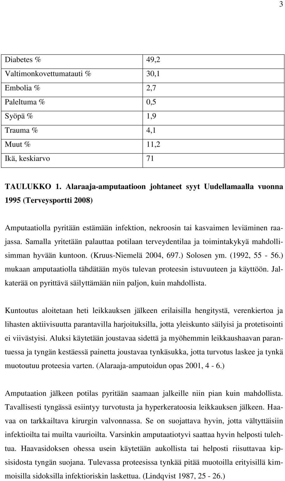 Samalla yritetään palauttaa potilaan terveydentilaa ja toimintakykyä mahdollisimman hyvään kuntoon. (Kruus-Niemelä 2004, 697.) Solosen ym. (1992, 55-56.