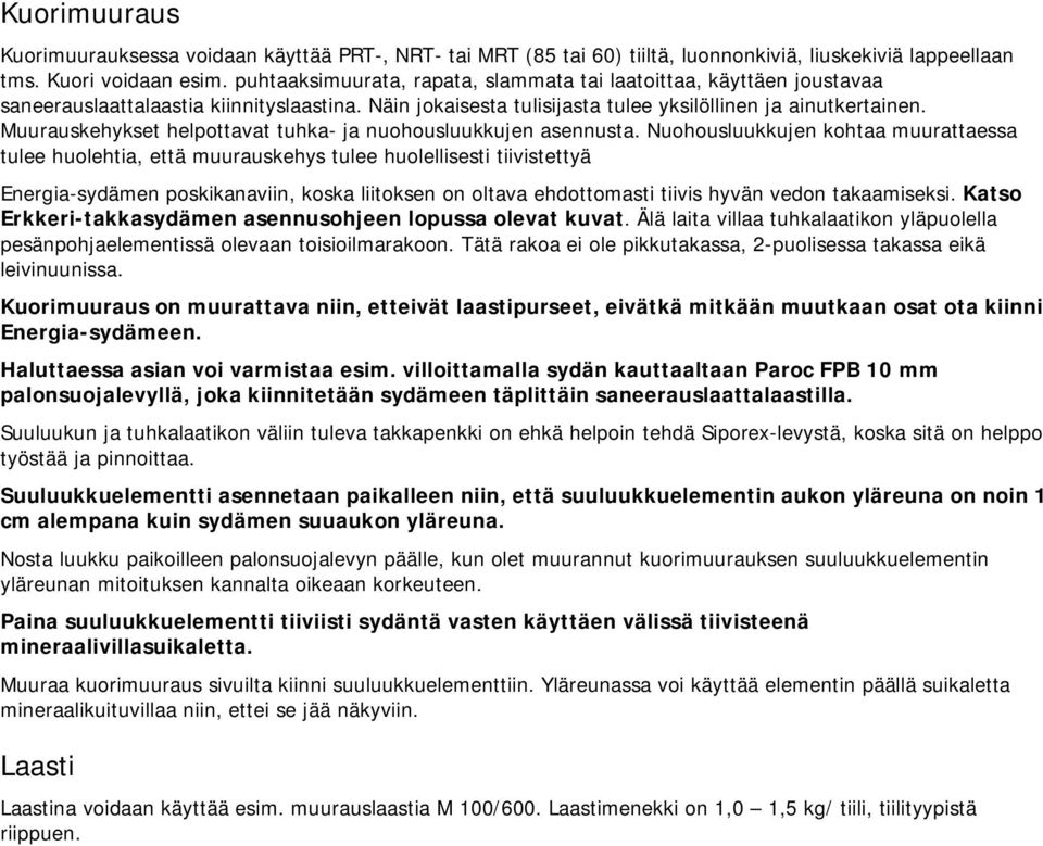 Muurauskehykset helpottavat tuhka- ja nuohousluukkujen asennusta.