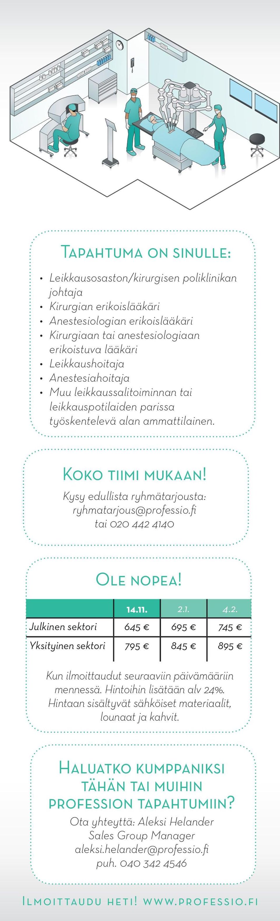 fi tai 020 442 4140 Ole nopea! 14.11. 2.1. 4.2. Julkinen sektori 645 695 745 Yksityinen sektori 795 845 895 Kun ilmoittaudut seuraaviin päivämääriin mennessä. Hintoihin lisätään alv 24%.