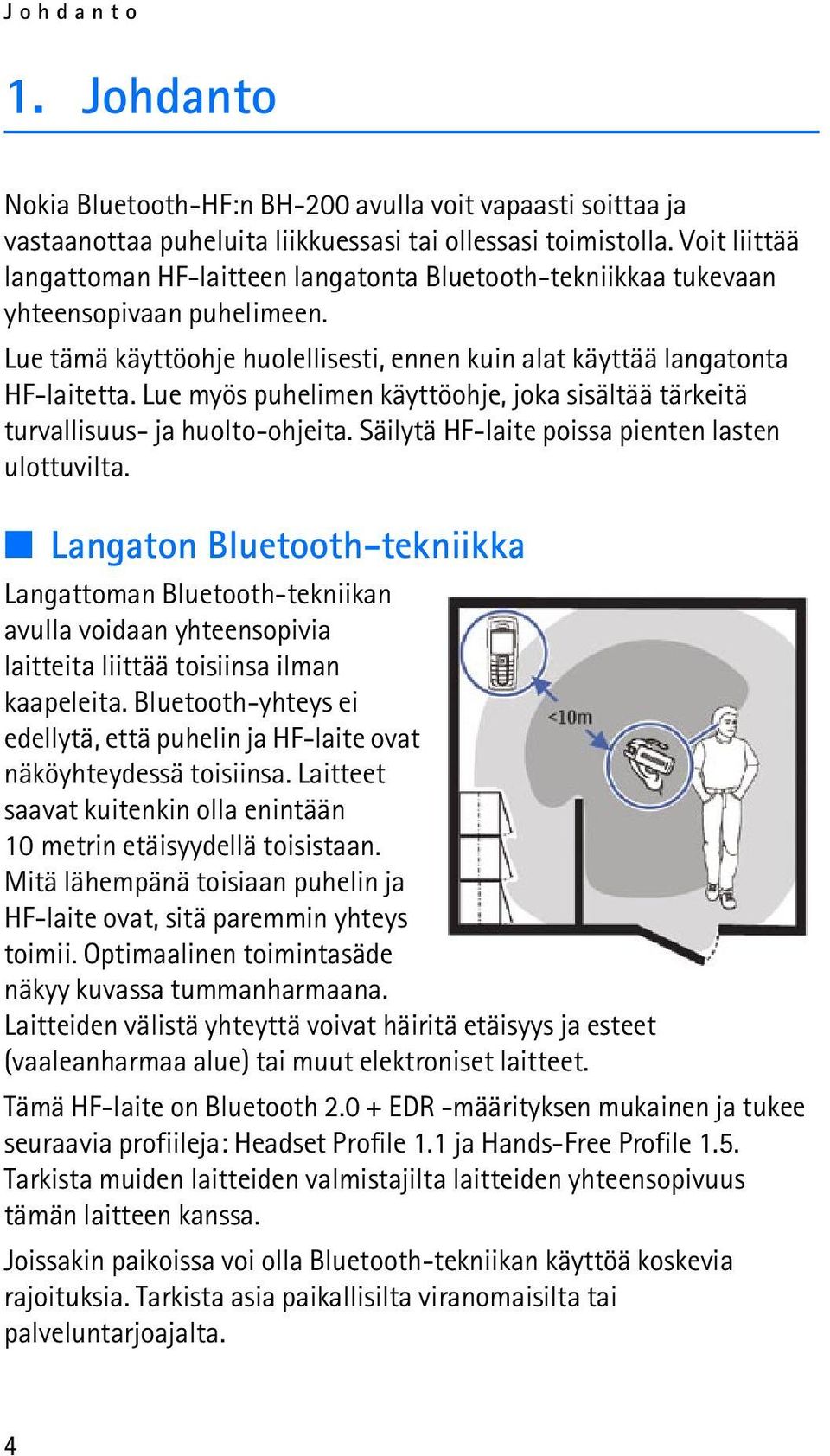 Lue myös puhelimen käyttöohje, joka sisältää tärkeitä turvallisuus- ja huolto-ohjeita. Säilytä HF-laite poissa pienten lasten ulottuvilta.